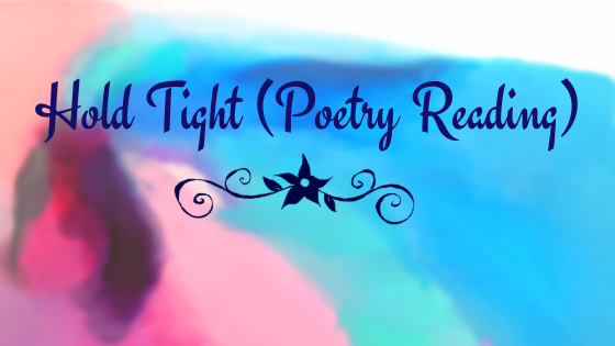 Hold Tight (Poetry Reading)
